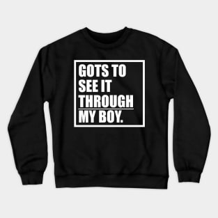 Funny Gots To See It Through My Boy T-shirt Crewneck Sweatshirt